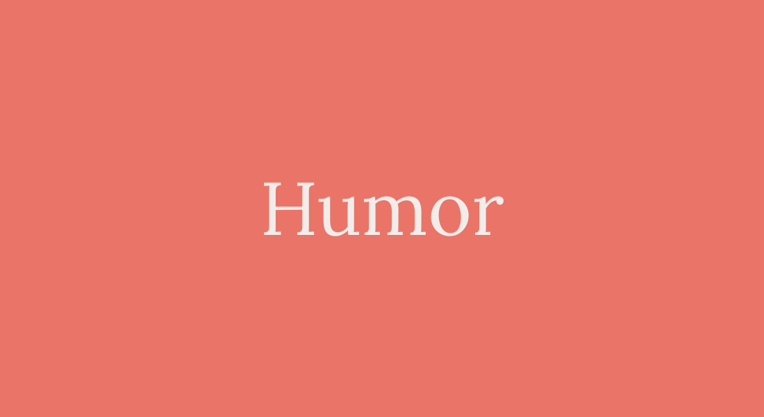 Use humor to [appropriately] navigate complex dynamics within yourself and with others. Humor is an amazing self-care strategy!